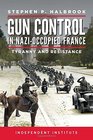Gun Control in Nazi Occupied-France: Tyranny and Resistance