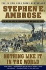 Nothing Like It In the World  The Men Who Built the Transcontinental Railroad 18631869