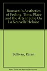 Rousseau's Aesthetics of Feeling Time Place and the Arts in Julie Ou La Nouvelle Heloise