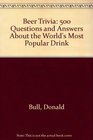 Beer Trivia 500 Questions and Answers About the World's Most Popular Drink