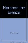 Harpoon the breeze