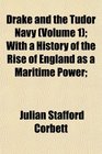 Drake and the Tudor Navy  With a History of the Rise of England as a Maritime Power