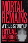 Mortal remains A true story of ritual murder