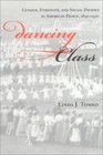 Dancing Class Gender Ethnicity and Social Divides in American Dance 18901920
