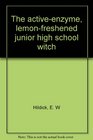 The activeenzyme lemonfreshened junior high school witch