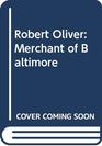 Robert Oliver Merchant of Baltimore