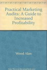 Practical marketing audits A guide to increased profitability