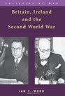 Britain Ireland and the Second World War