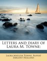 Letters and diary of Laura M Towne