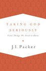Taking God Seriously Vital Things We Need to Know