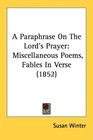 A Paraphrase On The Lord's Prayer Miscellaneous Poems Fables In Verse
