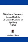 Word And Sentence Book Book 1 A Graded Course In Spelling