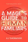 A Mage's Guide to Human Familiars (R'iyah Family Archives: Volume)
