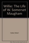 Willie The Life of W Somerset Maugham