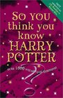 So You Think You Know Harry Potter?