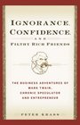 Ignorance Confidence and Filthy Rich Friends The Business Adventures of Mark Twain Chronic Speculator and Entrepreneur
