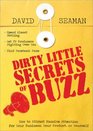 Dirty Little Secrets of Buzz How to Attract Massive Attention for Your Business Your Product or Yourself