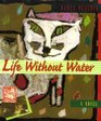 Life Without Water A Novel