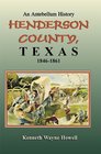 Henderson County Texas An Antebellum History 18461861