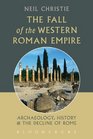 The Fall of the Western Roman Empire Archaeology History and the Decline of Rome