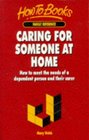 Caring for Someone at Home How to Meet the Needs of a Dependent Person and Their Carer
