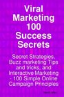Viral Marketing 100 Success Secrets Secret Strategies Buzz marketing Tips and tricks and Interactive Marketing 100 Simple Online Campaign Principles