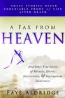 A Fax from Heaven And Other True Stories Offering Evidence of God's Presence in One Family's Spiritual Journey