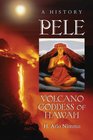 Pele Volcano Goddess of Hawai'i A History
