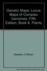 Genetic Maps Locus Maps of Complex Genomes Fifth Edition Book 6 Plants