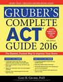 Gruber's Complete ACT Guide 2016