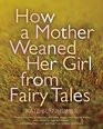 How a Mother Weaned Her Girl from Fairy Tales and Other Stories