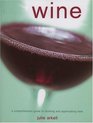 Wine A Comprehensive Guide to Drinking and Appreciating