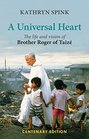 A Universal Heart The Life and Vision of Brother Roger of Taize