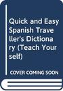 Quick and Easy Spanish Traveller's Dictionary (Teach Yourself)
