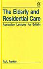 The Elderly and Residential Care Australian Lessons for Britain