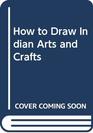 How to Draw Indian Arts and Crafts