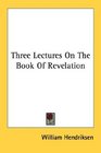 Three Lectures On The Book Of Revelation