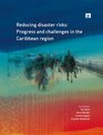 Reducing Disaster Risks Progress and Challenges in the Caribbean Region