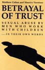 Betrayal of Trust Sexual Abuse by Men Who Work with Children  In Their Own Words