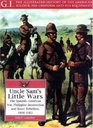 Uncle Sam's Little Wars: The Spanish-American War, Philippine Insurrection, and Boxer Rebellion, 1898-1902 (G.I., the Illustrated History of the American ... His Uniform and His Equipment , No 15)
