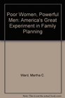 Poor Women Powerful Men America's Great Experiment in Family Planning