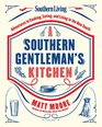 Southern Living A Southern Gentleman's Kitchen Adventures in Cooking Eating and Living in the New South