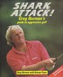 Shark Attack  Greg Norman's Guide to Aggresive Golf