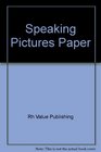 Speaking Pictures A Gallery of Pictorial Poetry From the Sixteenth Century to the Present