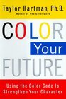 COLOR YOUR FUTURE  USING THE COLOR CODE TO STRENGHTHEN YOUR CHARACTER