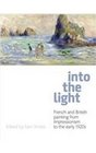 Into the Light French and British Painting from Impressionism to the 1910s Catalogue of Exhibition at Royal Albert Memorial Museum
