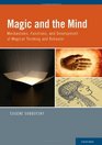 Magic and the Mind Mechanisms Functions and Development of Magical Thinking and Behavior