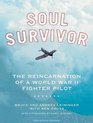 Soul Survivor The Reincarnation of a World War II Fighter Pilot