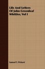 Life And Letters Of John Greenleaf Whittier Vol I