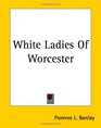 White Ladies Of Worcester